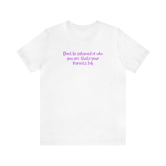 Don't be ashamed tee