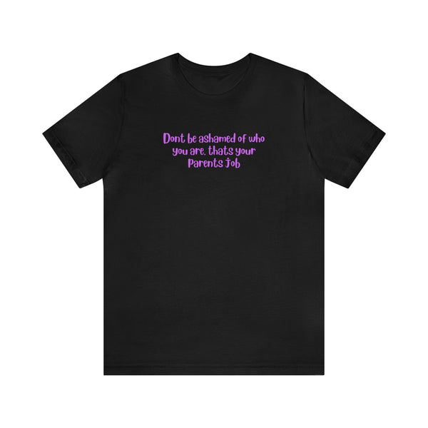 Don't be ashamed tee