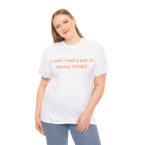 I wish I had skinny Genes, Cotton Tee