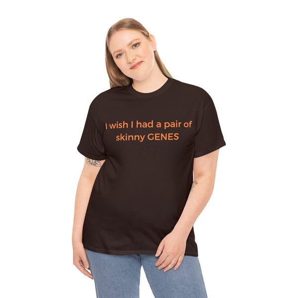 I wish I had skinny Genes, Cotton Tee